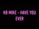 Kb Mike - Have You Ever